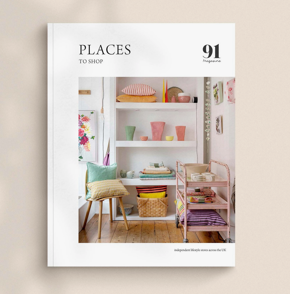 91 Magazine • Places To Shop – Independent Lifestyle Stores Across the UK